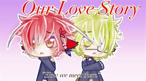 Our Love Story Episode How We Meet Gay Love Story Gacha Verse Original Series Youtube