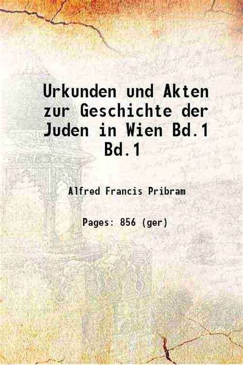 Urkunden Und Akten Zur Geschichte Der Juden In Wien Volume Bd