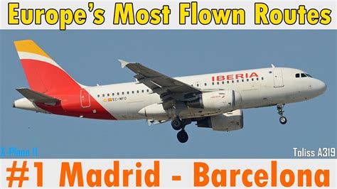 Europe S Most Flown Routes Madrid Barcelona X Plane Toliss