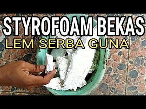 TUTORIAL BIKIN LEM SERBAGUNA DARI STYROFOAM BEKAS YouTube