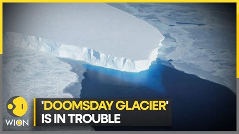 Antarctica S Doomsday Glacier Is In Trouble Wion Climate Tracker