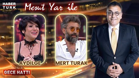 Aydilge Mert Turak Mesut Yar ile Gece Hattı 4 Temmuz 2024 YouTube