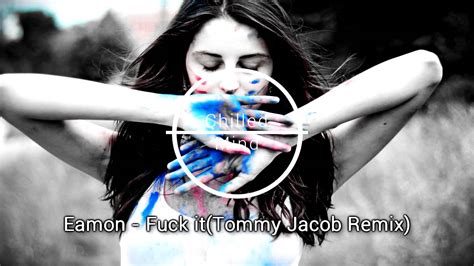 Eamon Fuck It Tommy Jacob Remix YouTube
