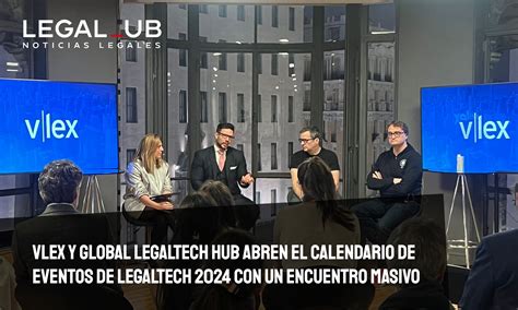 Vlex Y Global Legaltech Hub Abren El Calendario De Eventos De Legaltech