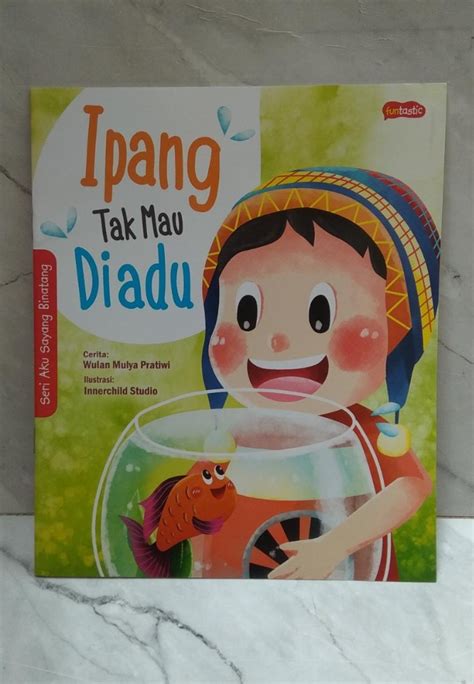 Seri Aku Sayang Binatang Ipang Tak Mau Diadu Buku Alat Tulis Buku