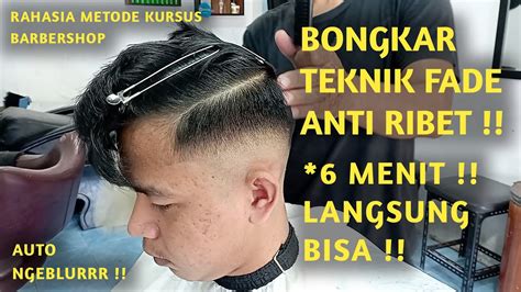 Menit Bisa Bongkar Teknik Potong Rambut Fade Ngeblurr Mudah Anti