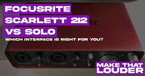 Focusrite Scarlett 2i2 vs Solo: Which USB interface is right for you? - Make That Louder ...