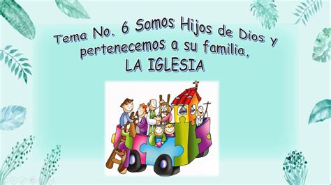 Tema Somos Hijos De Dios Y Pertenecemos A Su Familia La Iglesia