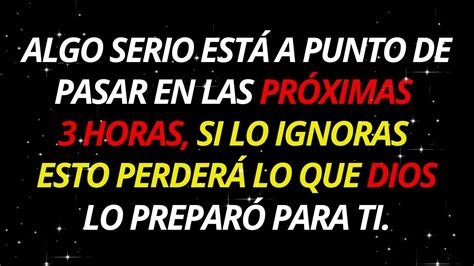 ALGO SERIO ESTÁ POR SUCEDER EN LAS PRÓXIMAS 3 HORAS SI IGNORAS