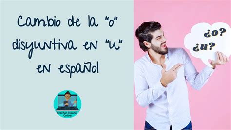 Cuándo usar u en vez de o Enseñar Español Online