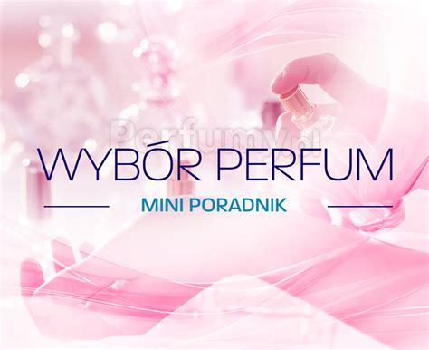 Wybór perfum mini poradnik Czyli jak wybrać dla siebie odpowiednie