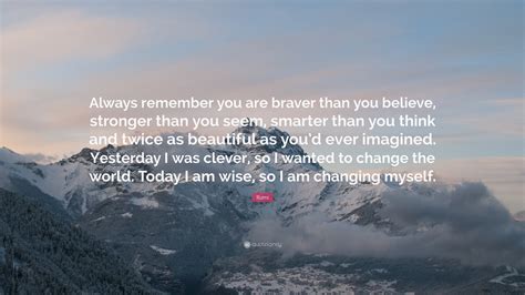 Rumi Quote: “Always remember you are braver than you believe, stronger