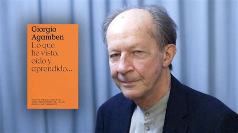 Lo Que El Filósofo Giorgio Agamben Aprendió En Sus 81 Años De Vida Y Todo Lo Que Todavía No