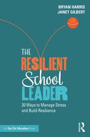 The Resilient School Leader Ways To Manage Stress And Build Resili