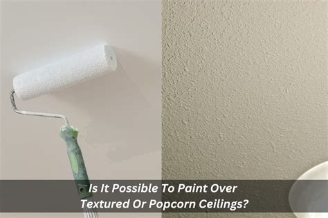 Paint Over Popcorn Ceiling Easy Tips