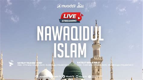 LIVE NAWAQIDUL ISLAM PEMBATAL PEMBATAL KEISLAMAN USTADZ