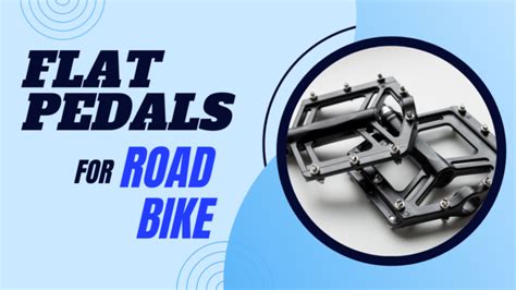 Best Flat Pedals For Road Bike Effective Affordable Solution