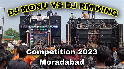 DJ MONU Vs DJ RM KING COMPETITION 2023 Moradabad Kawad Yatra 2023