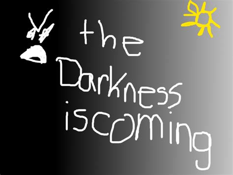 The Darkness Is Coming By Mushroomgamer3 On Deviantart