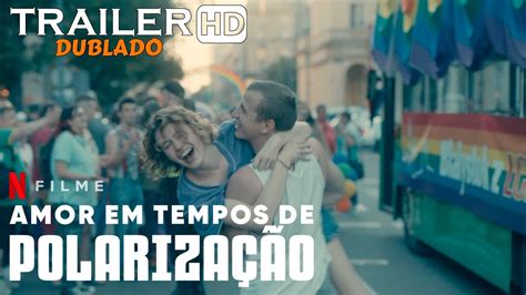 Amor Em Tempos De Polarização 2023 Trailer Dublado Netflix Youtube