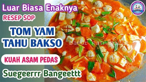 RESEP TOM YAM TAHU BAKSO KUAH ASAM PEDAS SOP TAHU BAKSO KUAH ASAM