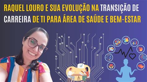 Raquel Louro e Sua Evolução na Transição de Carreira de TI para área de