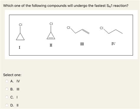 Solved Which One Of The Following Compounds Will Undergo The Fastest