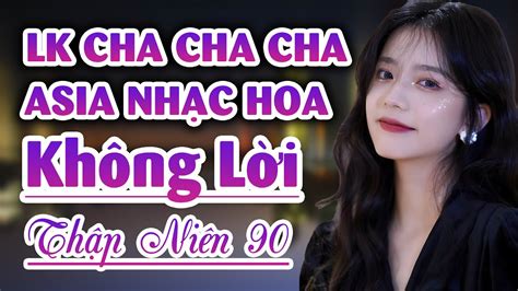 Lk Asia Trung Hoa Cha Cha Cha Nhạc Không Lời Thập Niên 90 đậm Màu