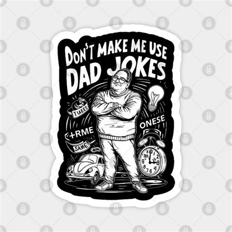 My Dad Jokes - Dont Make Me Use My Dad Jokes - Magnet | TeePublic