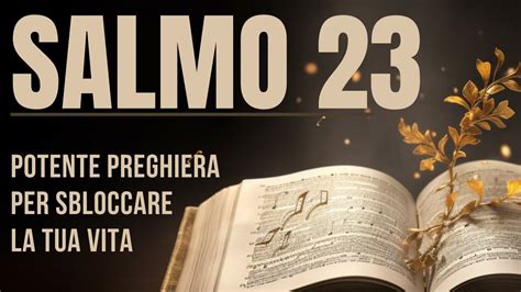 SALMO 23 PREGHIERA MOLTO POTENTE PER SBLOCCARE LA TUA VITA YouTube