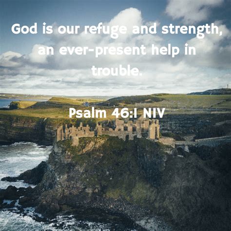 God is our refuge and strength, an ever-present help in trouble. Psalm ...