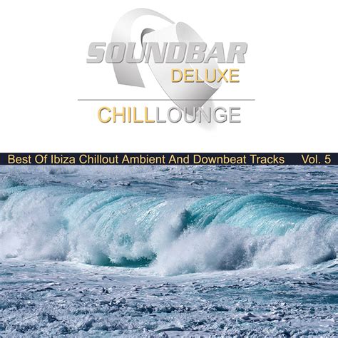 Soundbar Deluxe Chill Lounge Vol 5 Best Of Ibiza Chillout Ambient