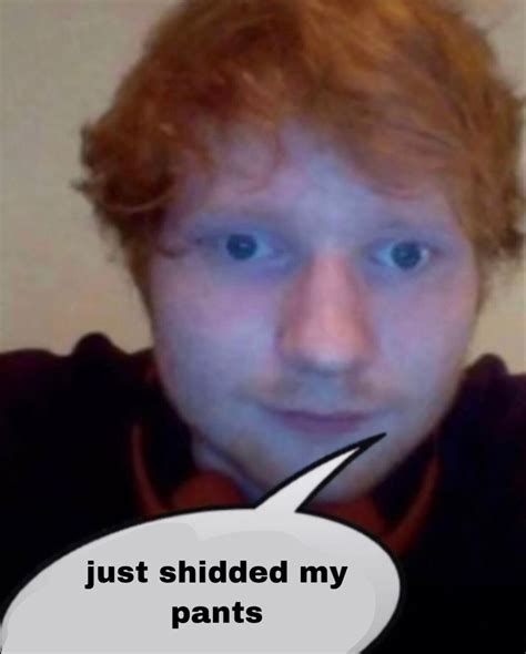 Ed Sheeran Meme / Ed Sheeran Memes : See, rate and share the best ed ...