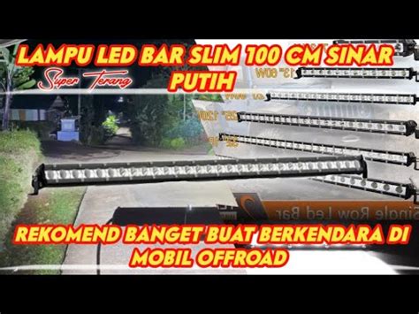 Review Slim Led Cree Light Bar Sorot Offroad Panjang Cm Youtube