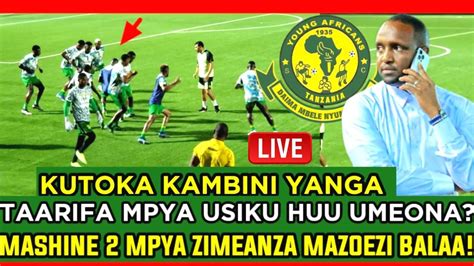 Live YAMETIMIAA YANGA HAWATANII MASHINE 2 MPYA ZIMEANZA MAZOEZ