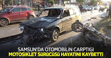 Samsun Da Otomobilin Arpt Motosiklet S R C S Hayat N Kaybetti