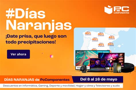 Empiezan Los D As Naranjas En Pccomponentes Hasta El De Dcto Hasta