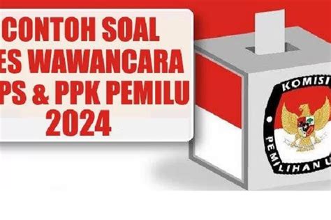 20 Bocoran Pertanyaan Tes Wawancara Ppk Pemilu 2024 Lengkap Dengan Cara