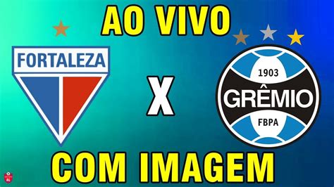 FORTALEZA X GRÊMIO AO VIVO IMAGENS BRASILEIRÃO 2023 JOGO AO