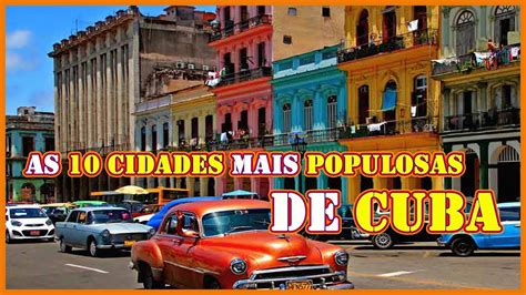 As 10 CIDADES Mais POPULOSAS De CUBA DADOS De 2019 YouTube