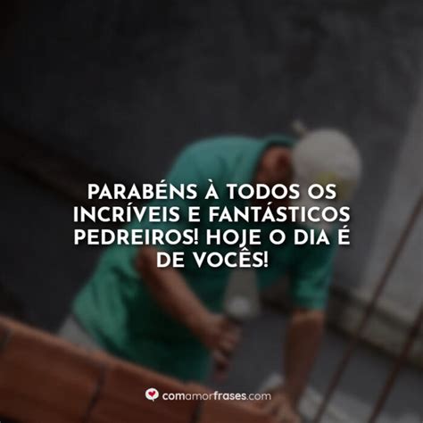 Parabéns à todos os incríveis e fantásticos pedreiros Hoje o dia é de