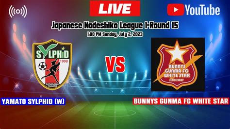 Yamato Sylphid W Vs Bunnys Gunma FC White Star Live Score Japanese