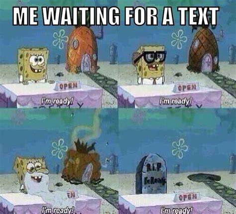 Bahaha ..me waiting for a text..Spongebob | Юмор