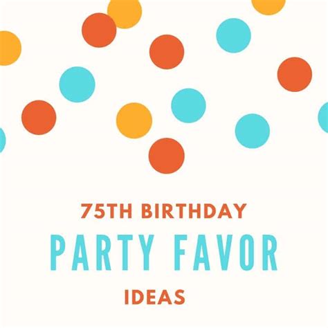 75th Birthday Party Favors - 20 Easy Party Favors to Impress Your Guests