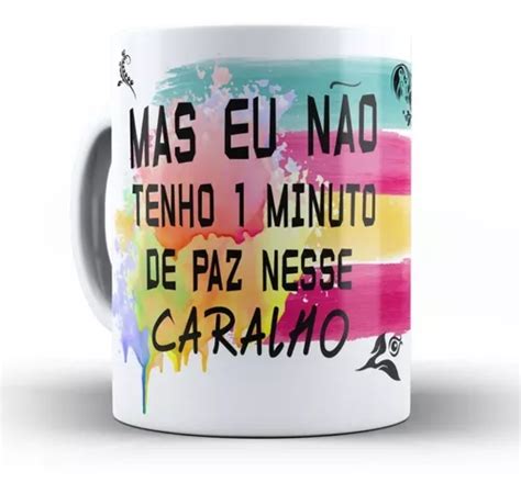 Caneca Mas Eu N O Tenho Minuto De Paz Nesse Caralho Parcelamento