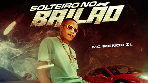 MC Menor ZL SOLTEIRO NO BAILÃO Soneca YouTube Music