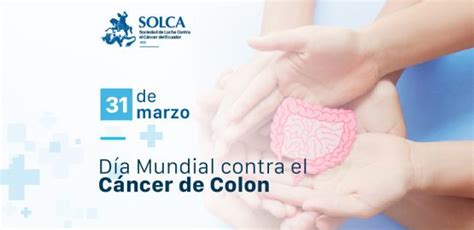 31 de marzo Día Mundial contra el Cáncer de Colon SOLCA