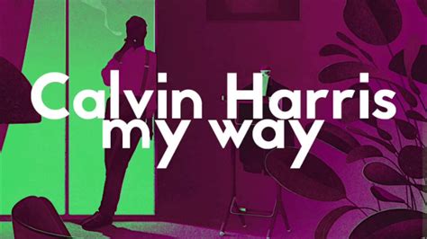 Calvin Harris My Way Remix Youtube