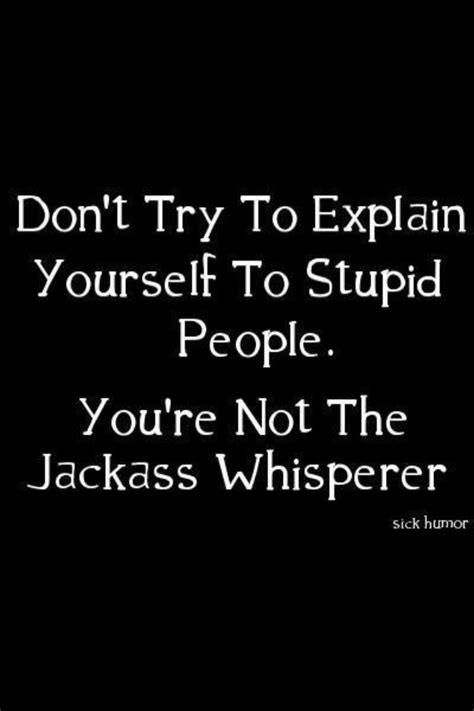 Jackass Whisperer Funny Quotes Sarcastic Quotes Stupid People