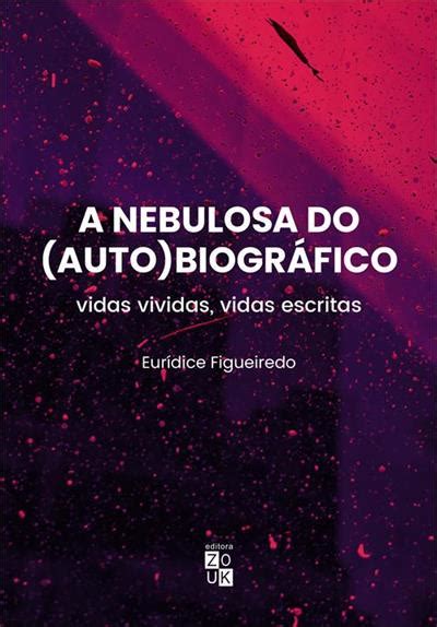 A NEBULOSA DO AUTOBIOGRAFICO VIDAS VIVIDAS VIDAS ESCRITAS 1ªED